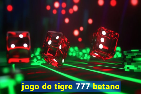 jogo do tigre 777 betano